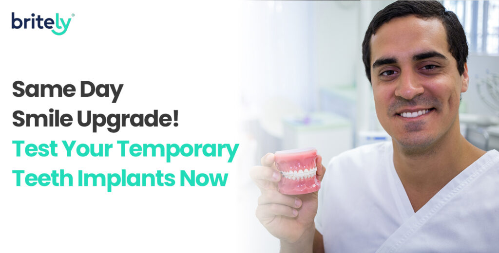 Temporary Teeth Implants: How Britely Lets You Test Drive Your Smile the Same Day